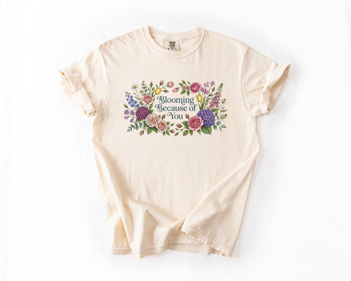 Blooming Because of You T-Shirt