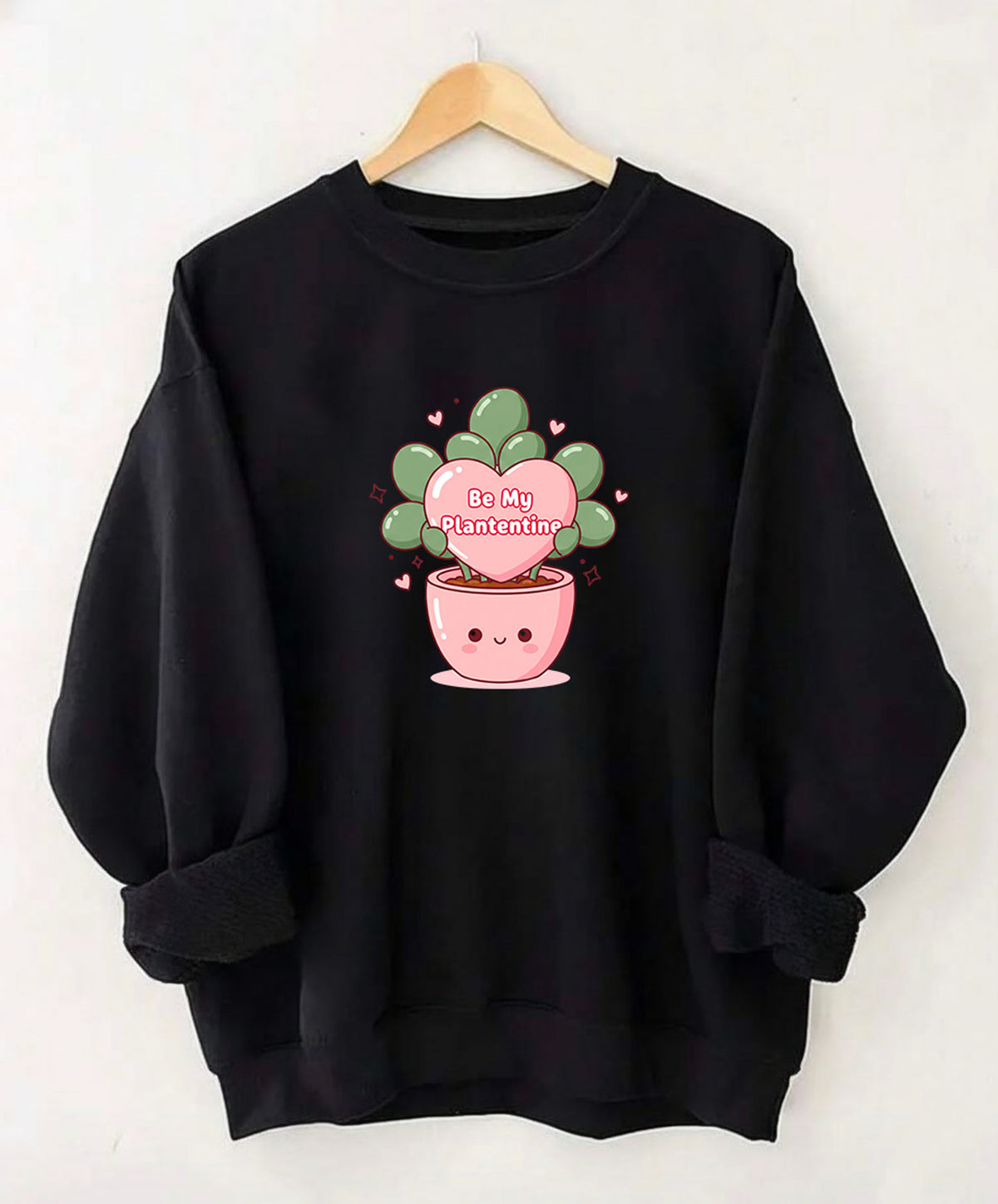 Be My Plantentine Sweatshirt