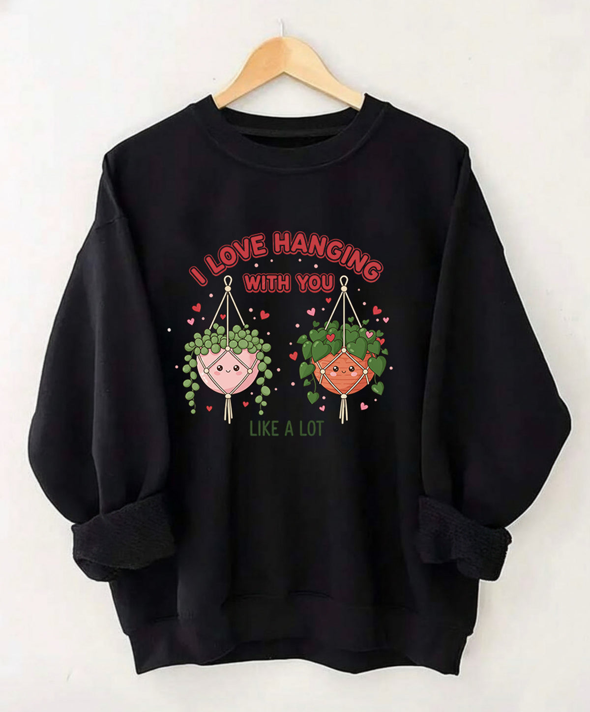 I Love Hanging With You Sweatshirt