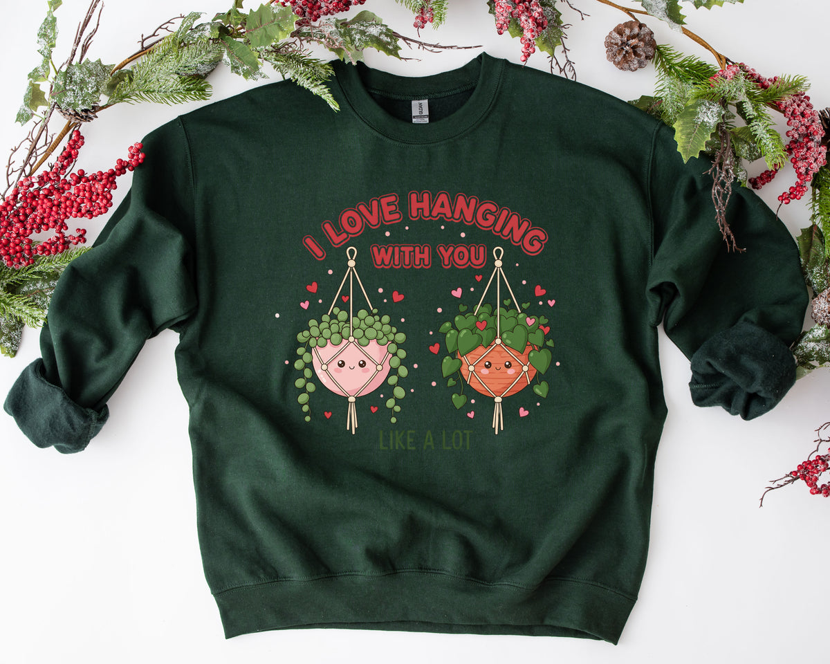 I Love Hanging With You Sweatshirt