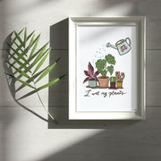 I Wet My Plants Art Print