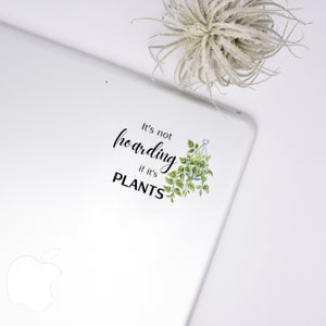 It's Not Hoarding If It's Plants Clear Sticker